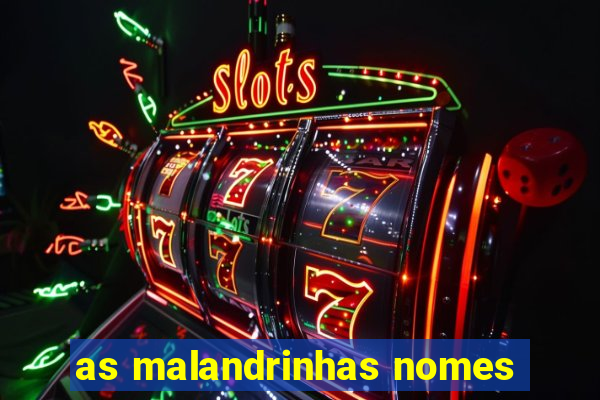 as malandrinhas nomes