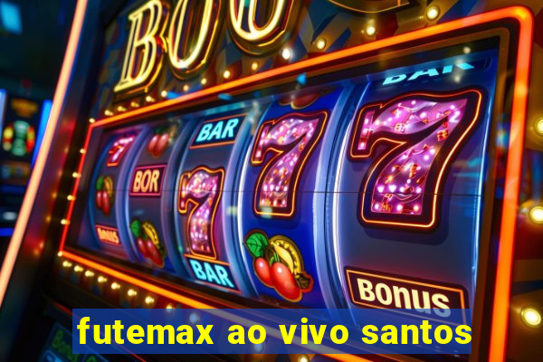 futemax ao vivo santos