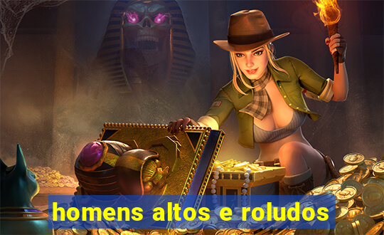 homens altos e roludos