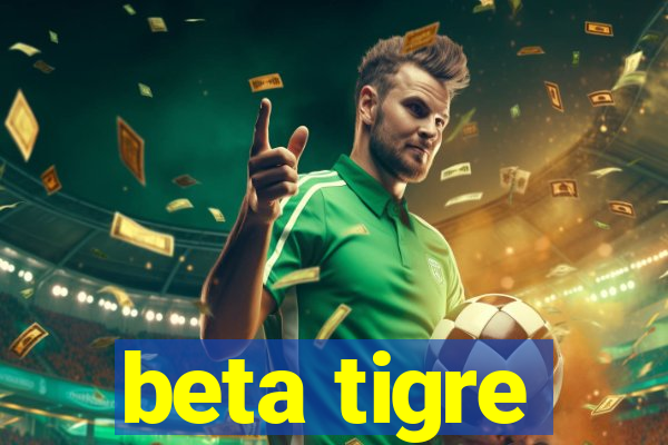 beta tigre