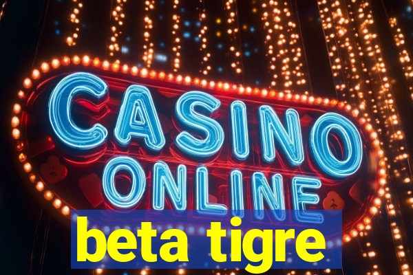 beta tigre