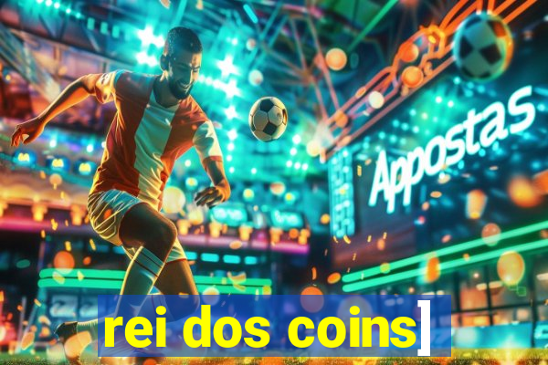 rei dos coins]