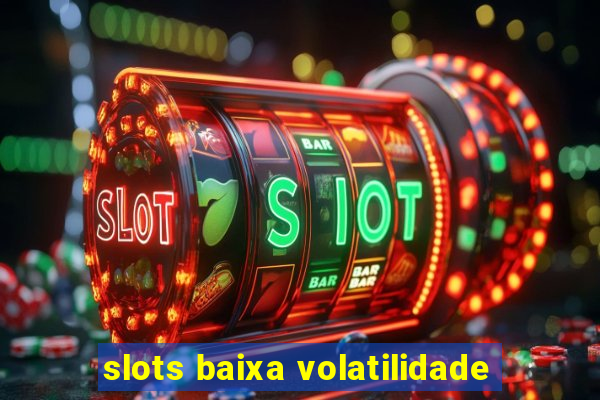 slots baixa volatilidade