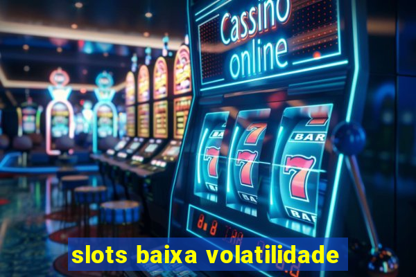 slots baixa volatilidade