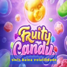 slots baixa volatilidade