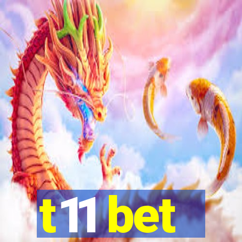 t11 bet