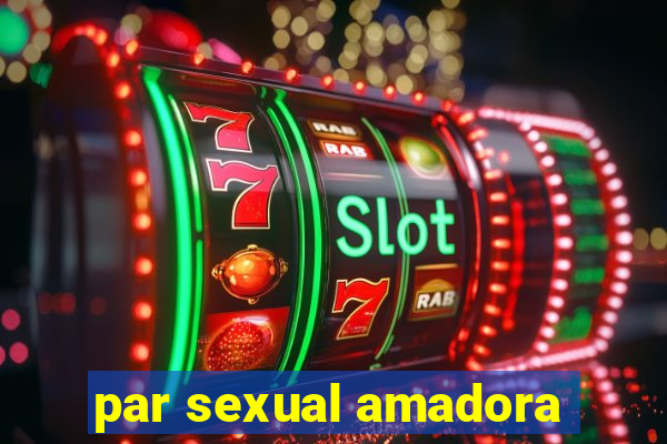 par sexual amadora