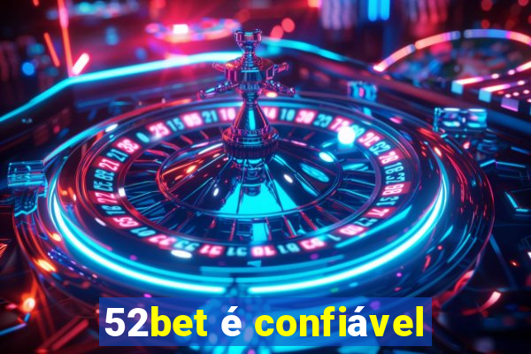 52bet é confiável