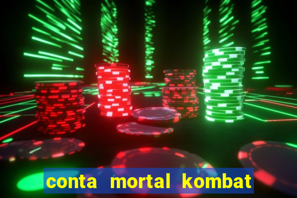 conta mortal kombat mobile grátis conta mortal kombat mobile