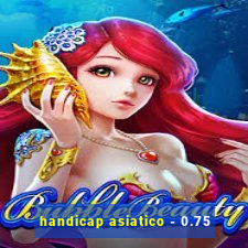 handicap asiatico - 0.75