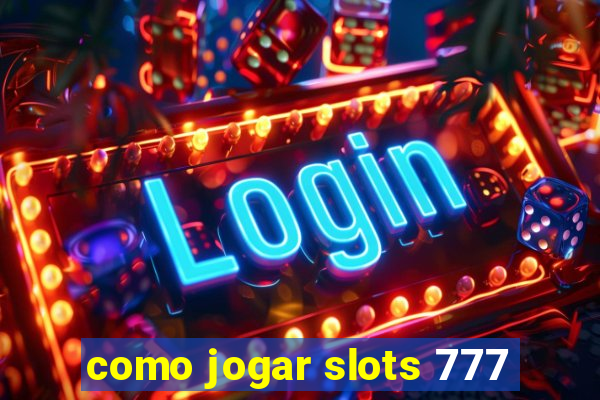 como jogar slots 777