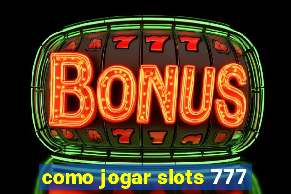 como jogar slots 777