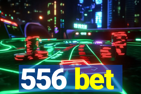 556 bet