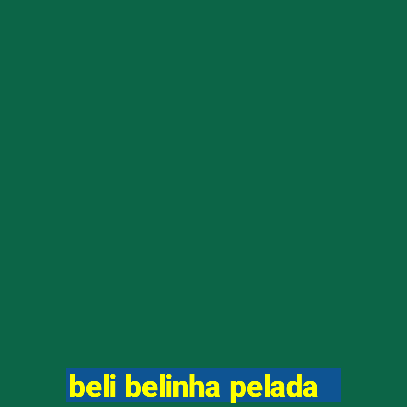 beli belinha pelada