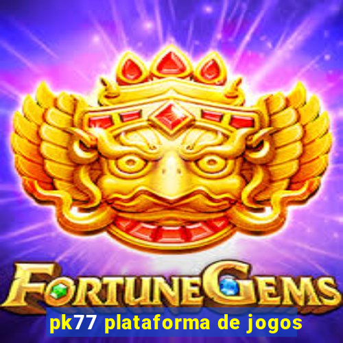 pk77 plataforma de jogos