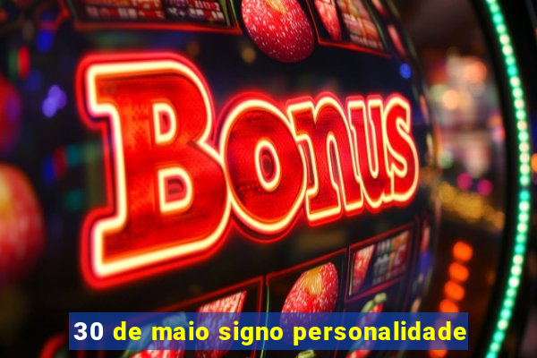 30 de maio signo personalidade