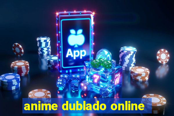 anime dublado online