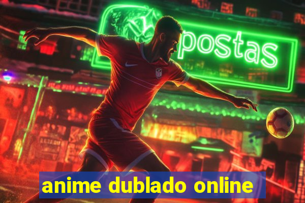 anime dublado online