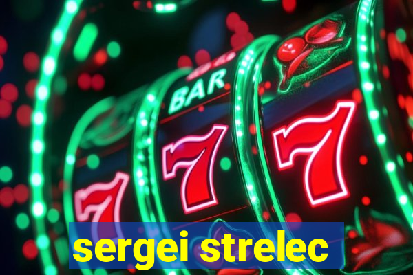 sergei strelec