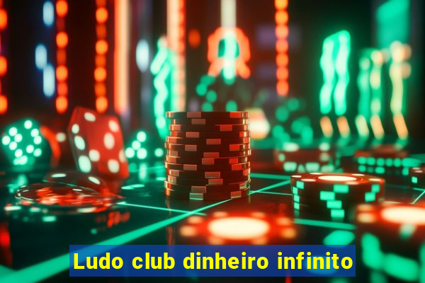 Ludo club dinheiro infinito