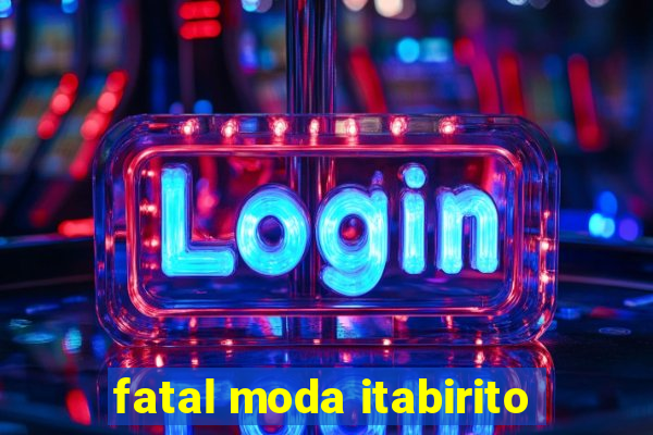 fatal moda itabirito