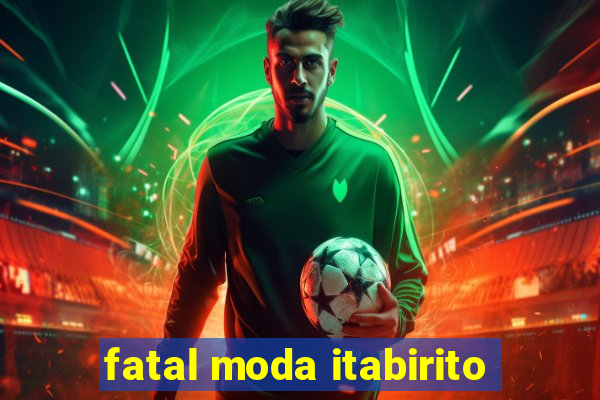 fatal moda itabirito