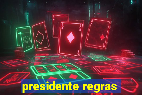 presidente regras