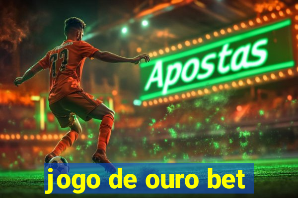 jogo de ouro bet