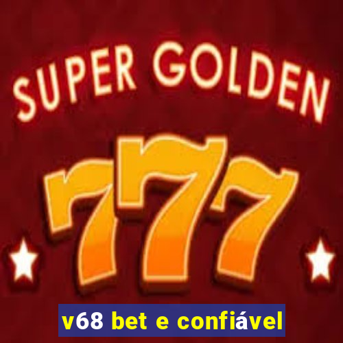 v68 bet e confiável