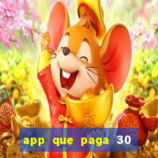 app que paga 30 reais para se cadastrar