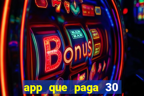 app que paga 30 reais para se cadastrar