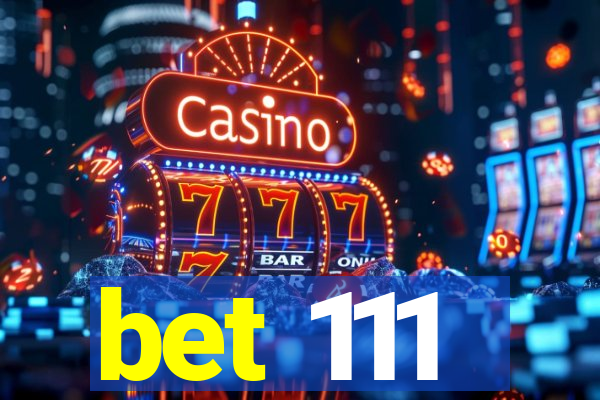 bet 111