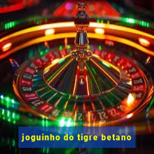 joguinho do tigre betano