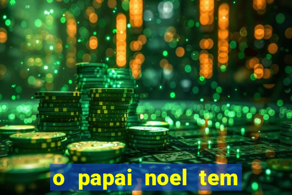 o papai noel tem quantos anos