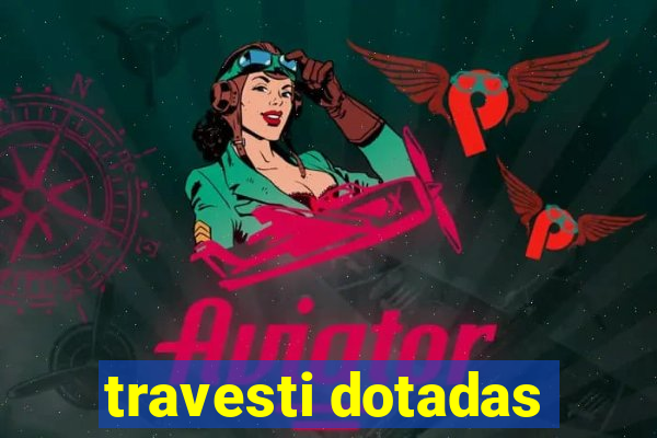 travesti dotadas