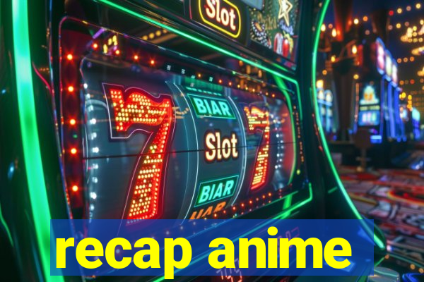 recap anime