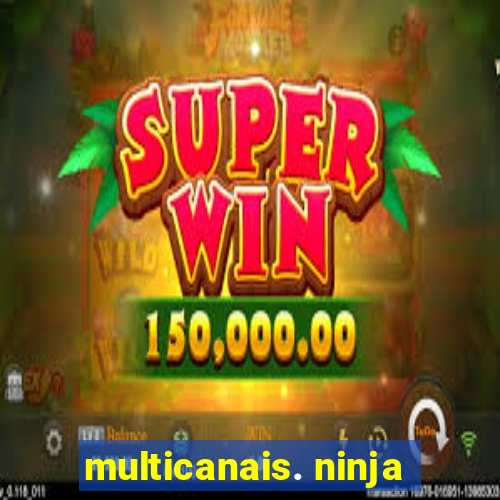 multicanais. ninja