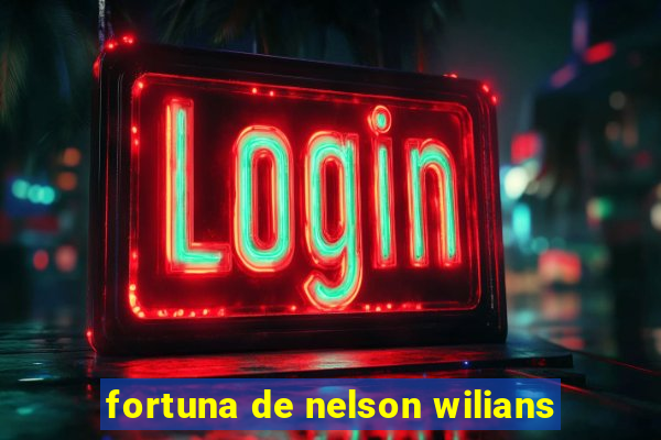 fortuna de nelson wilians