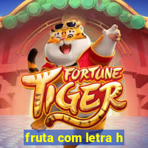 fruta com letra h