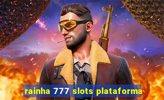 rainha 777 slots plataforma