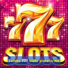 rainha 777 slots plataforma