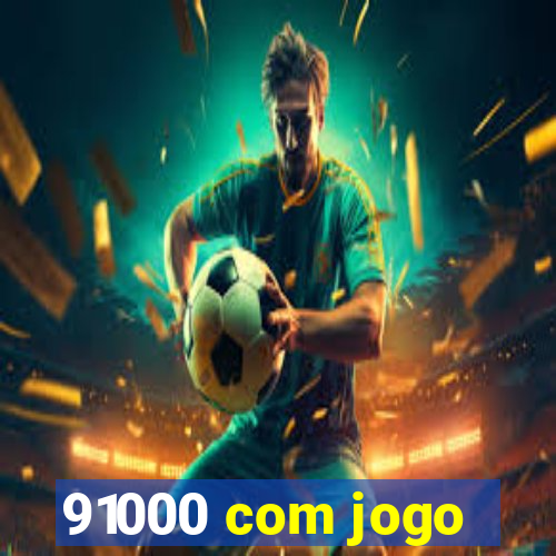 91000 com jogo