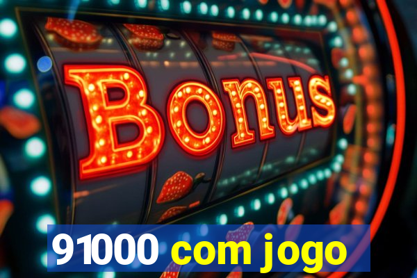 91000 com jogo