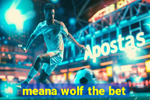 meana wolf the bet