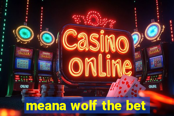 meana wolf the bet