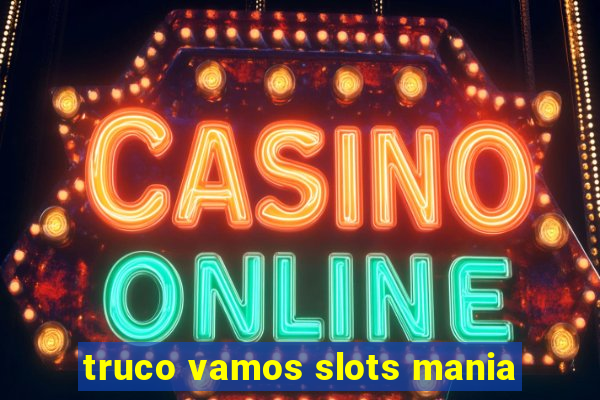 truco vamos slots mania