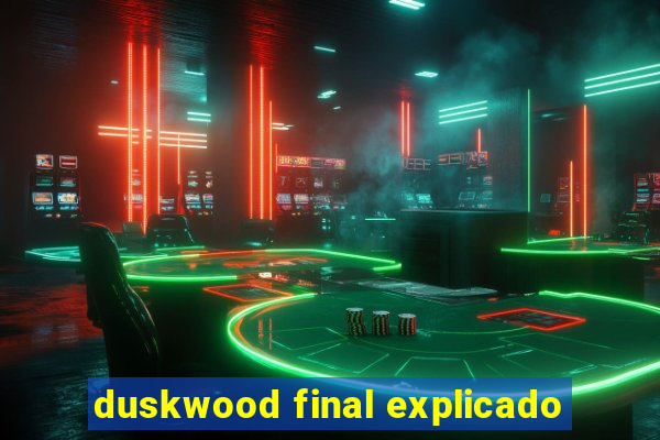 duskwood final explicado