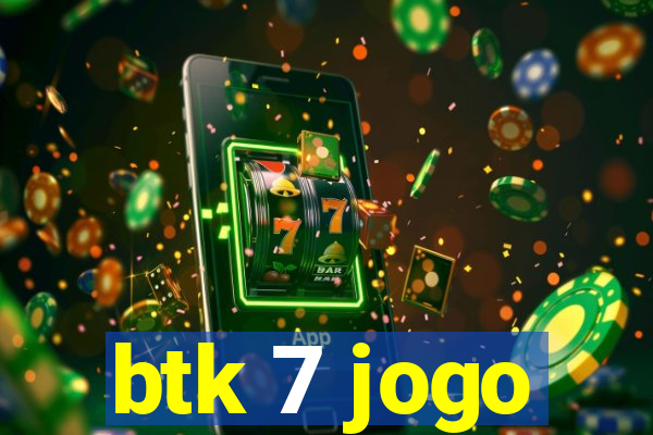 btk 7 jogo