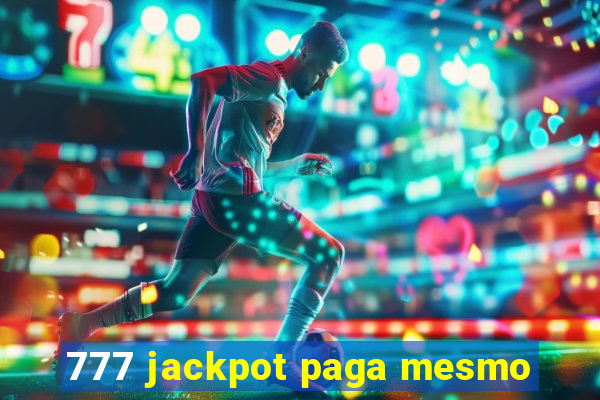 777 jackpot paga mesmo