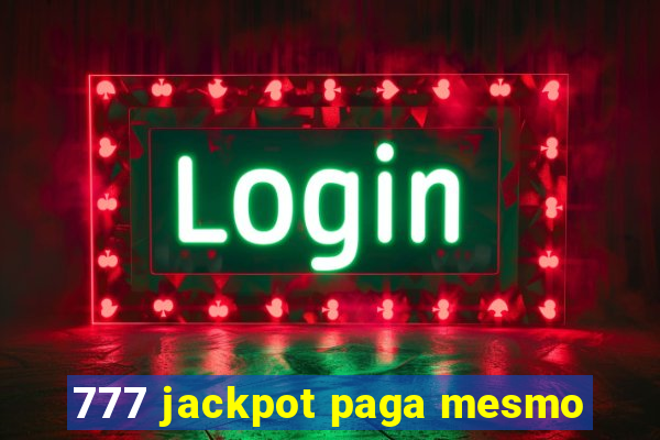 777 jackpot paga mesmo